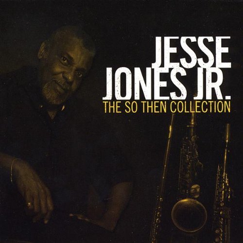 JONES,JESSE JR./SO THEN COLLECTION
